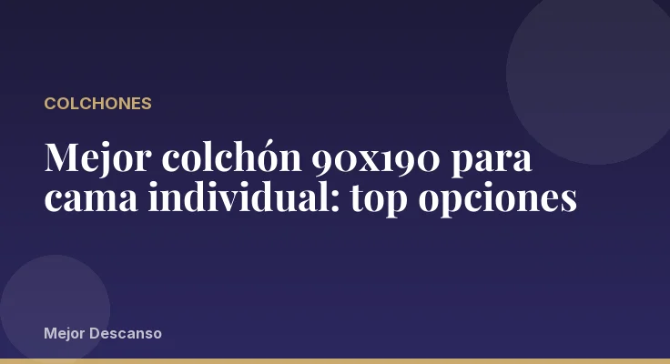 Mejor colchón 90x190 para cama individual: top opciones