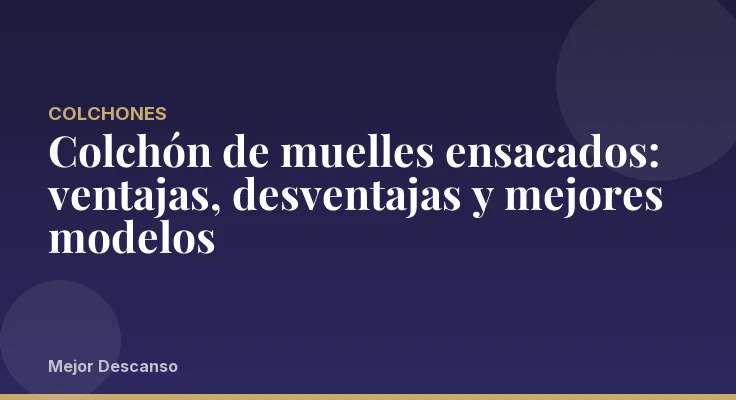 Colchón de muelles ensacados: ventajas, desventajas y mejores modelos