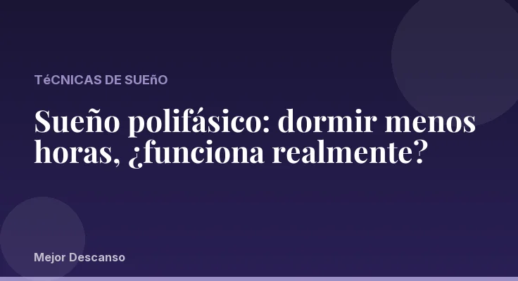 Sueño polifásico: dormir menos horas, ¿funciona realmente?