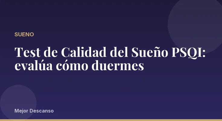 Test de Calidad del Sueño PSQI: evalúa cómo duermes